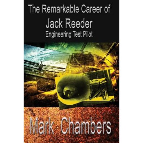 The Remarkable Career of Jack Reeder: Engineering Test Pilot Paperback ...