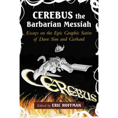 Cerebus the Barbarian Messiah: Essays on the Epic Graphic Satire of Dave Sim and Gerhard Paperback, McFarland & Company