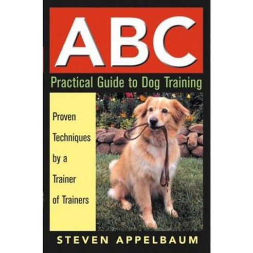 ABC Practical Guide to Dog Training: Proven Techniques by a Trainer of Trainers Paperback, Howell (TP)