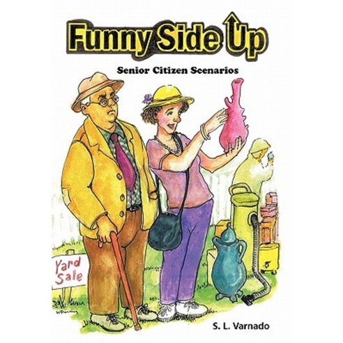 Funny Side Up: Senior Citizen Scenarios Paperback, iUniverse