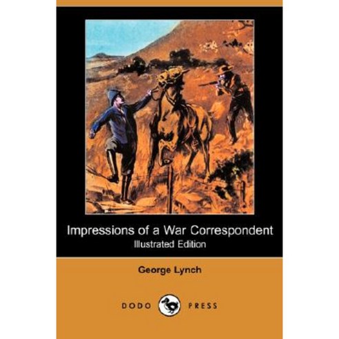 Impressions of a War Correspondent (Illustrated Edition) (Dodo Press) Paperback, Dodo Press