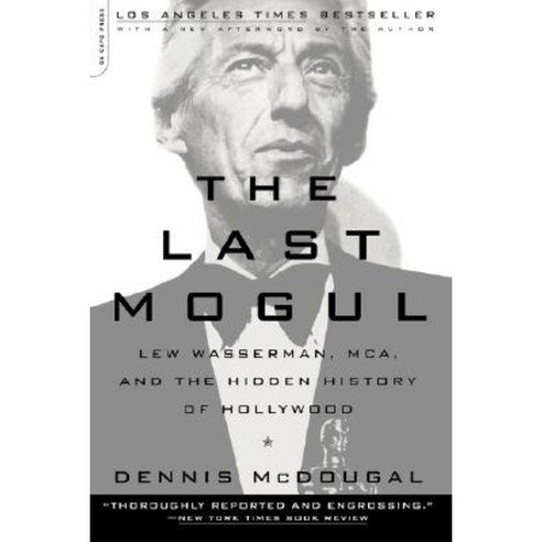 The Last Mogul: Lew Wasserman MCA and the Hidden History of Hollywood Paperback, Da Capo Press