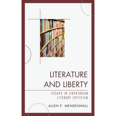 Literature and Liberty: Essays in Libertarian Literary Criticism Hardcover, Lexington Books