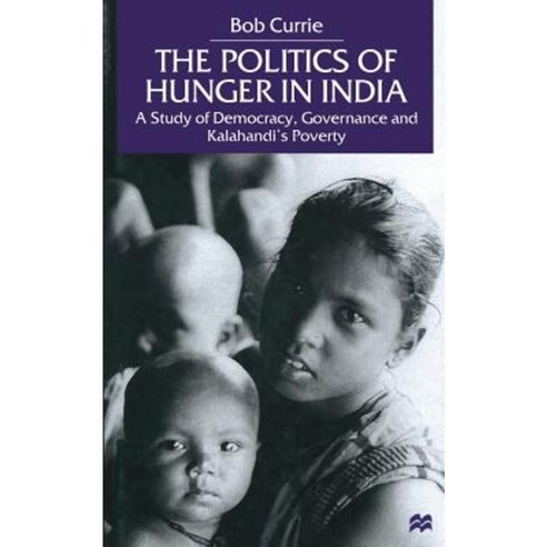 The Politics of Hunger in India: A Study of Democracy Governance and Kalahandi''s Poverty Paperback, Palgrave MacMillan