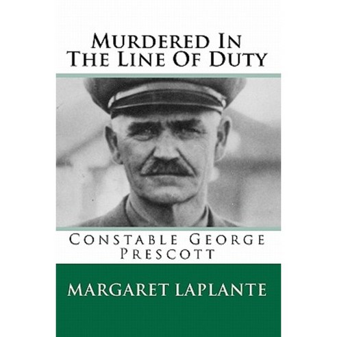 Murdered in the Line of Duty: Constable George Prescott Paperback ...