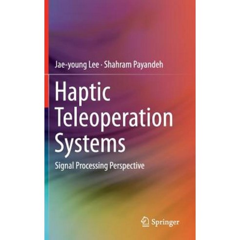Haptic Teleoperation Systems: Signal Processing Perspective Hardcover, Springer
