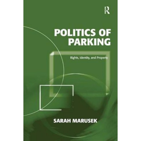 Politics of Parking: Rights Identity and Property Hardcover, Routledge