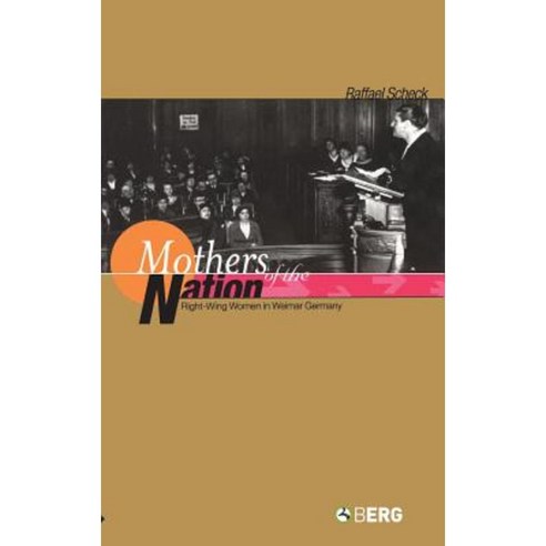 Mothers of the Nation: Right-Wing Women in Weimar Germany Hardcover, Bloomsbury Publishing PLC