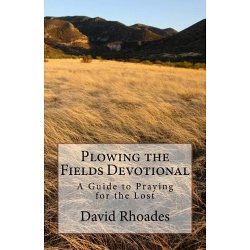 Plowing the Fields Devotional: A Guide to Praying for the Lost Paperback, Faith Coach