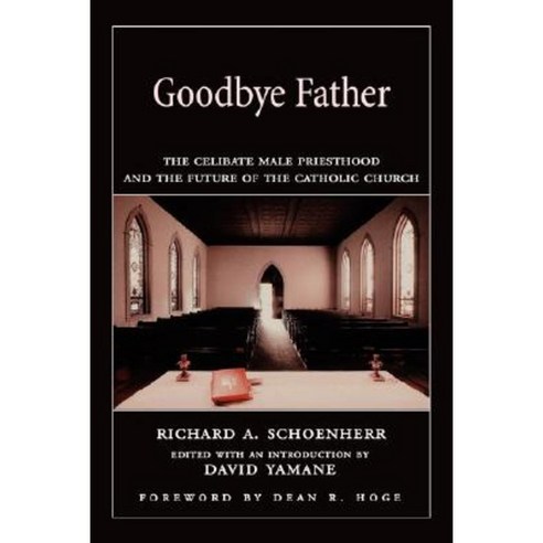 Goodbye Father: The Celibate Male Priesthood and the Future of the Catholic Church Paperback, Oxford University Press, USA