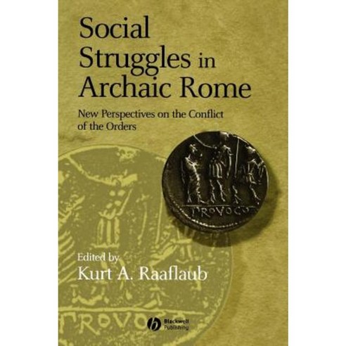 Social Struggles in Archaic Rome: New Perspectives on the Conflict of the Orders Hardcover, Wiley-Blackwell