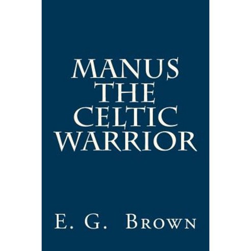 Manus the Celtic Warrior Paperback, Createspace