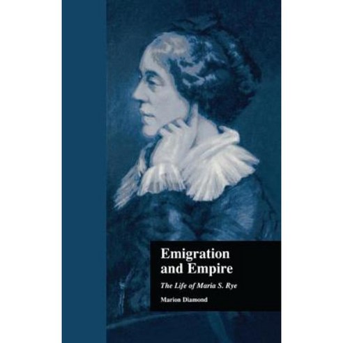 Emigration and Empire: The Life of Maria S. Rye Paperback, Routledge