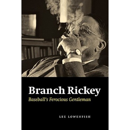 Branch Rickey: Baseball''s Ferocious Gentleman Paperback, Bison Books