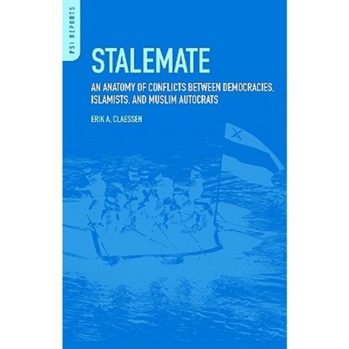 Stalemate: An Anatomy of Conflicts Between Democracies Islamists and Muslim Autocrats Hardcover, Praeger
