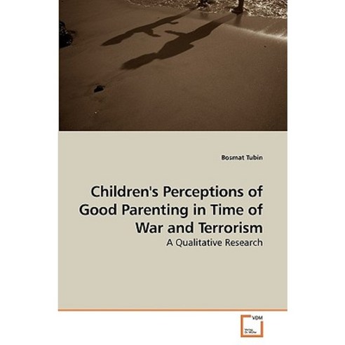 Children''s Perceptions of Good Parenting in Time of War and Terrorism Paperback, VDM Verlag