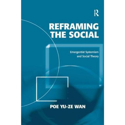 Reframing the Social: Emergentist Systemism and Social Theory Hardcover, Routledge