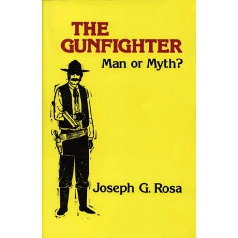 The Gunfighter: Man or Myth? Paperback, University of Oklahoma Press