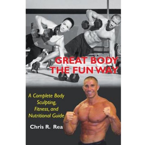 Great Body the Fun Way: A Complete Body Sculpting Fitness and Nutritional Guide Paperback, Reashape
