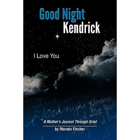 Good Night Kendrick I Love You: A Mother''s Journal Through Grief Paperback, Trafford Publishing