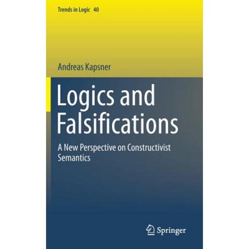 Logics and Falsifications: A New Perspective on Constructivist Semantics Hardcover, Springer