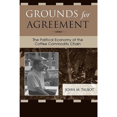 Grounds for Agreement: The Political Economy of the Coffee Commodity Chain Paperback, Rowman & Littlefield Publishers