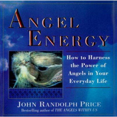 Angel Energy: How to Harness the Power of Angels in Your Everyday Life Paperback, Random House Value Publishing