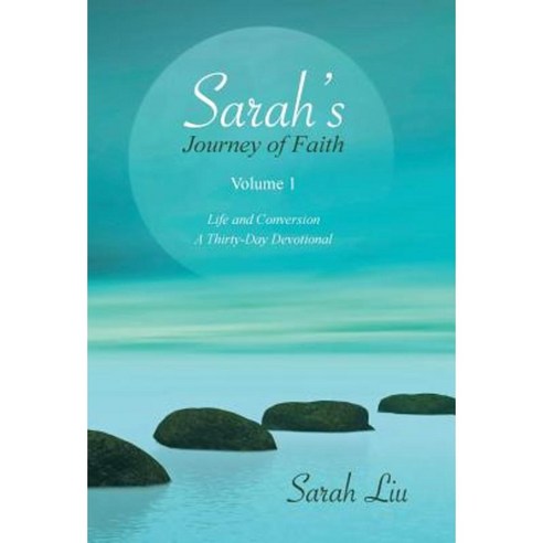 Sarah''s Journey of Faith: Volume 1: Life and Conversion-A Thirty-Day Devotional Hardcover, WestBow Press