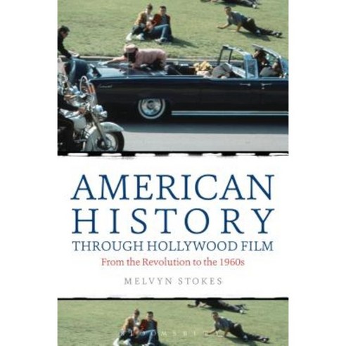 American History Through Hollywood Film:From the Revolution to the 1960s, Bloomsbury Publishing PLC