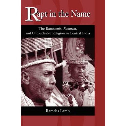 Rapt in the Name: The Ramnamis Ramnam and Untouchable Religion in Central India Paperback, State University of New York Press