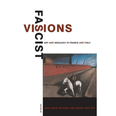 Fascist Visions: Art and Ideology in France and Italy Paperback, Princeton University Press