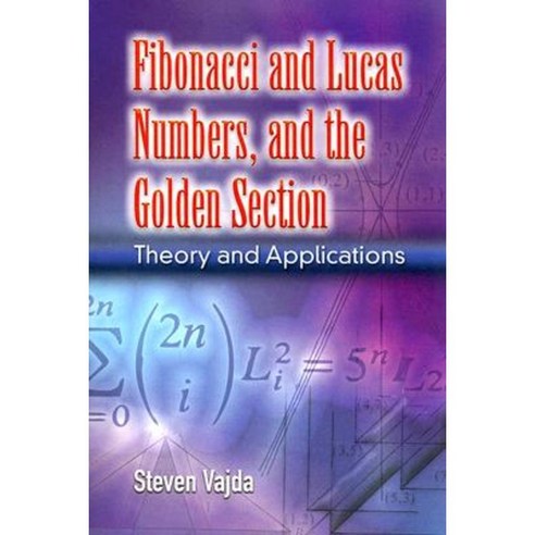 Fibonacci and Lucas Numbers and the Golden Section: Theory and Applications Paperback, Dover Publications