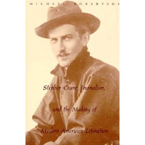 Stephen Crane Journalism and the Making of Modern American Literature Paperback, Columbia University Press