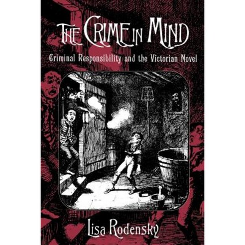 The Crime in Mind: Criminal Responsibility and the Victorian Novel Paperback, Oxford University Press, USA