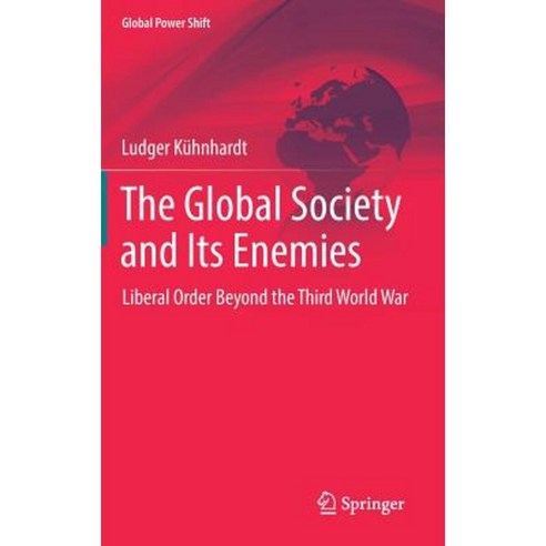 The Global Society and Its Enemies: Liberal Order Beyond the Third World War Hardcover, Springer