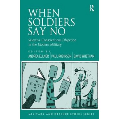 When Soldiers Say No: Selective Conscientious Objection in the Modern ...