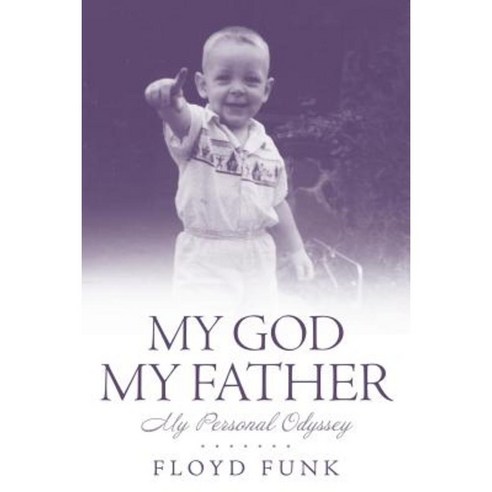 My God My Father: My Personal Odyssey Paperback, iUniverse