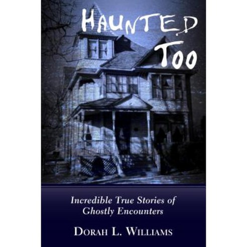 Haunted Too: Incredible True Stories of Ghostly Encounters Paperback, Dundurn Group (CA)