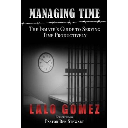 Managing Time: The Inmate''s Guide to Serving Time Productively Paperback, Heavenly Enterprises Midwest, Limited