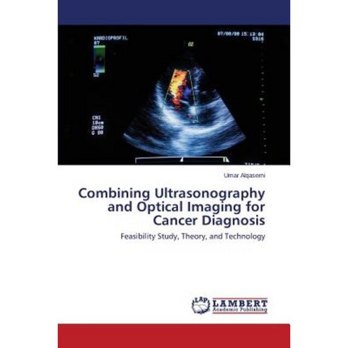 Combining Ultrasonography and Optical Imaging for Cancer Diagnosis Paperback, LAP Lambert Academic Publishing