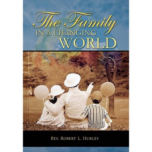 The Family in a Changing World Hardcover, Xlibris Corporation