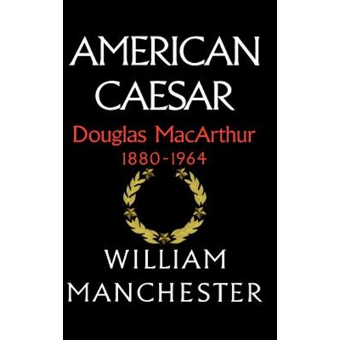 American Caesar Douglas MacArthur 1880-1964 Hardcover, Little Brown and Company