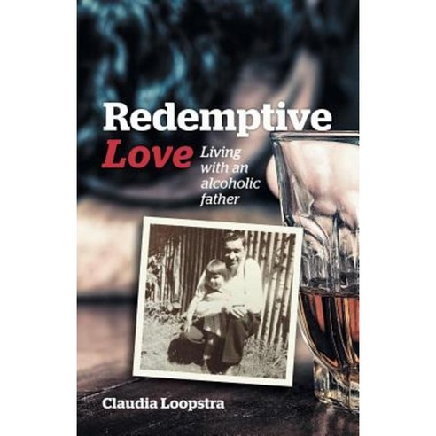 Redemptive Love: Living with an Alcoholic Father Paperback, Sola Scriptura Ministries International
