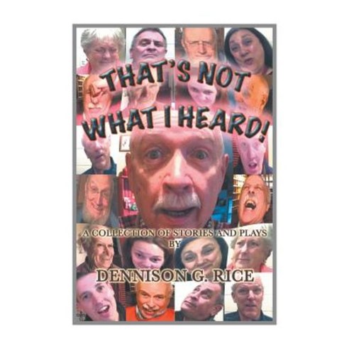 That''s Not What I Heard!: A Collection of Stories and Plays Paperback, Xlibris