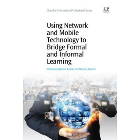 Using Network and Mobile Technology to Bridge Formal and Informal Learning Paperback, Chandos Publishing