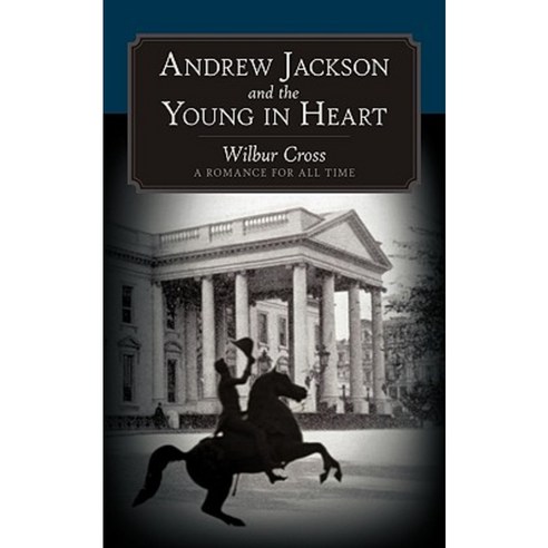 Andrew Jackson and the Young in Heart: A Romance for All Time Paperback, iUniverse