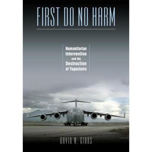 First Do No Harm: Humanitarian Intervention and the Destruction of Yugoslavia Paperback, Vanderbilt University Press