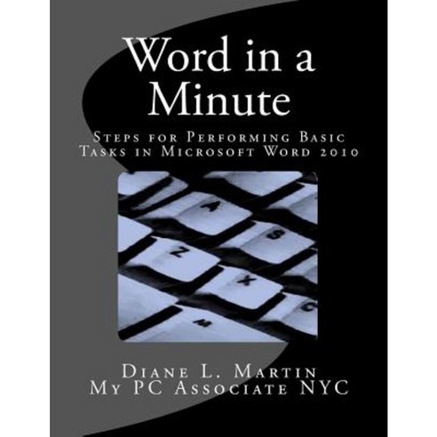 Word in a Minute: Steps for Performing Basic Tasks in Microsoft Word 2010 Paperback, My PC Associate NYC