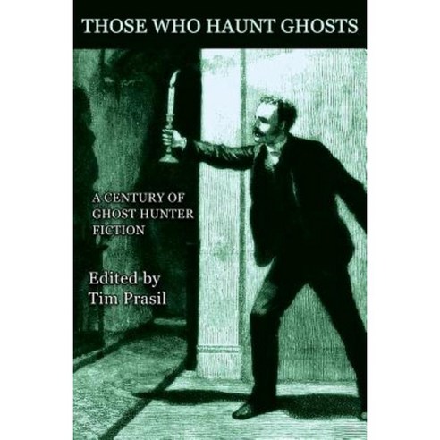 Those Who Haunt Ghosts: A Century of Ghost Hunter Fiction Paperback, Coachwhip Publications