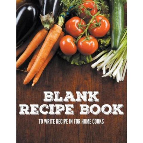 Blank Recipe Book to Write Recipe in for Home Cooks Paperback, Speedy Publishing LLC